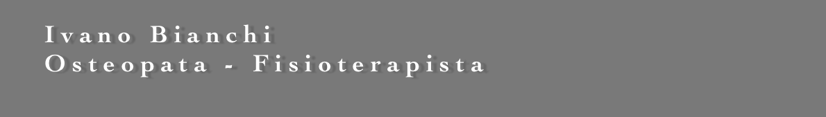   Ivano Bianchi
  Osteopata - Fisioterapista